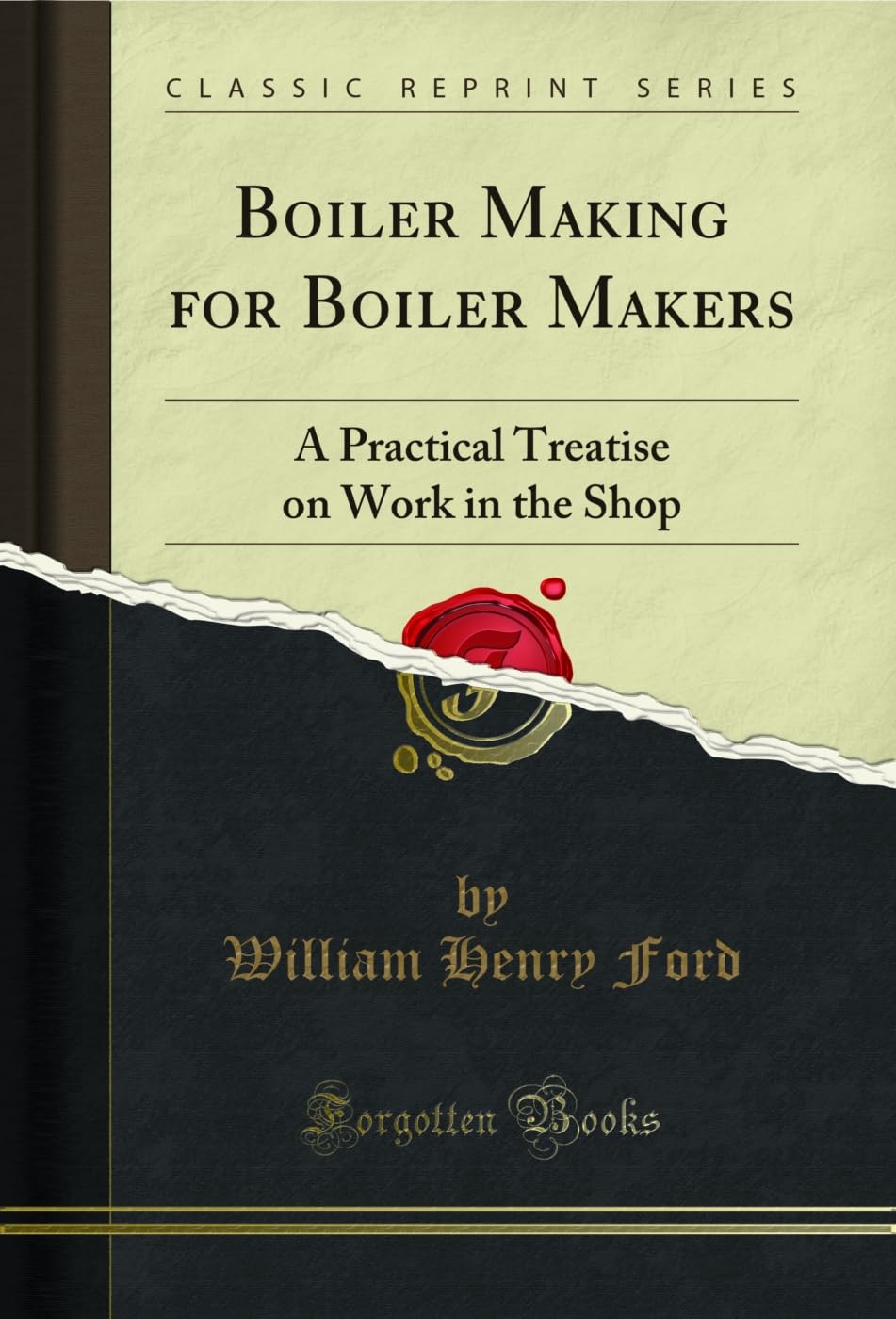 Boiler Making for Boiler Makers: A Practical Treatise on Work in the Shop (Classic Reprint)