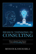 Design Thinking In Consulting : How To Sustain Your Success In The It Consulting Space
