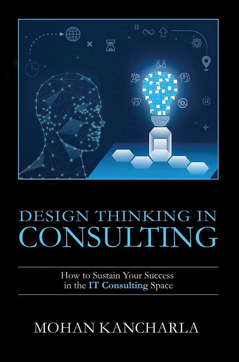 Design Thinking In Consulting : How To Sustain Your Success In The It Consulting Space