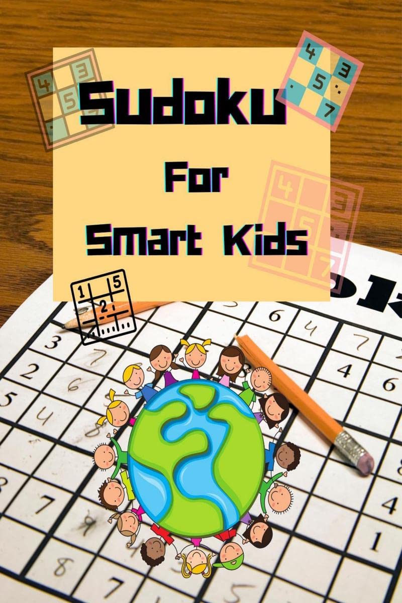 Sudoku For Smart Kids : A Collection Of The Best Sudoku Puzzles For Kids Ages 612 With Solutions | Gradually Introduce Children