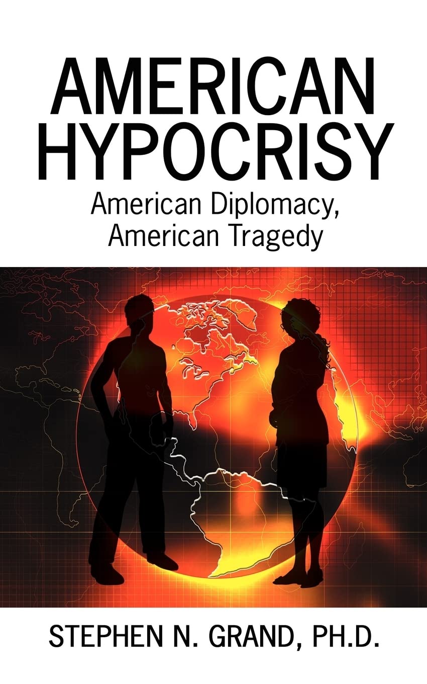 American Hypocrisy: American Diplomacy, American Tragedy