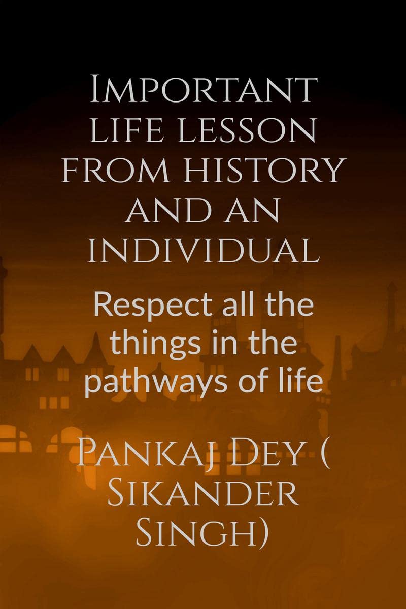 Important life lesson from history and an individual : Respect all the things in the pathways of life