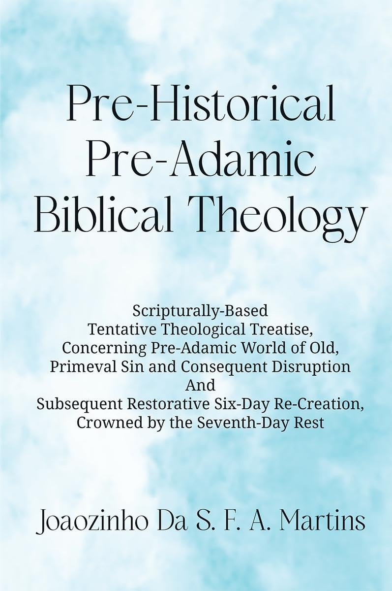 PreHistorical PreAdamic Biblical Theology