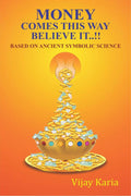 Money Comes This Way Believe It..!! : Based On Ancient Symbolic Science