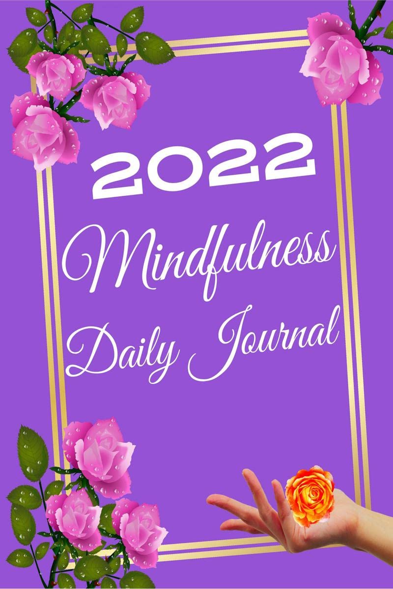 Mindfulness Daily Journal 2022 : Mindfulness Journal a Daily Diary for Women and Girls to Practice Mindfulness, Gratitude, Medit
