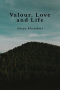 Valour, Love and Life : Poems journeying places, time, battles, love and laughter