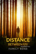 DISTANCE BETWEEN US: FAMILY BOND