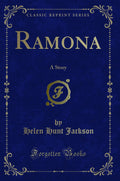 Ramona: A Story (Classic Reprint)