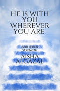He is with you wherever you are : God is your strength.