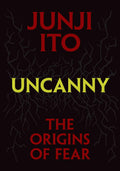 Uncanny: The Origins of Fear (Junji Ito)