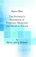 The Students HandBook of Forensic Medicine and Medical Police (Classic Reprint)