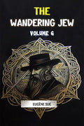 The Wandering Jew Volume 6