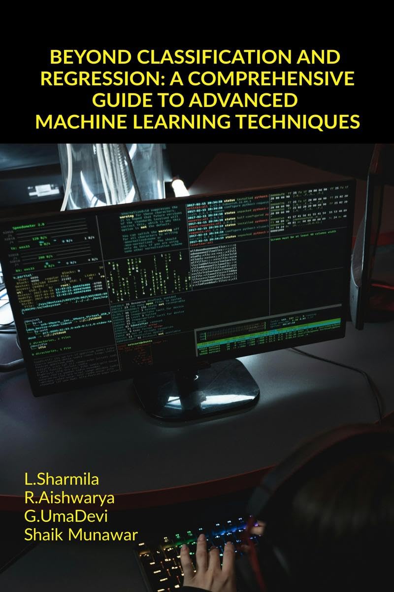 BEYOND CLASSIFICATION AND REGRESSION: A COMPREHENSIVE GUIDE TO ADVANCED MACHINE LEARNING TECHNIQUES