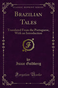Brazilian Tales: Translated from the Portuguese, with an Introduction (Classic Reprint)
