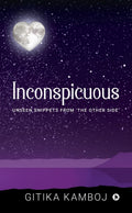 Inconspicuous : Unseen Snippets From The Other Side