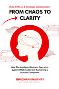 From Chaos to Clarity: How The Intelligent Business Operating System (iBOS) builds SelfSustaining & Scalable Companies
