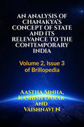 AN ANALYSIS OF CHANAKYAS CONCEPT OF STATE AND ITS RELEVANCE TO THE CONTEMPORARY INDIA : Volume 2, Issue 3 of Brillopedia