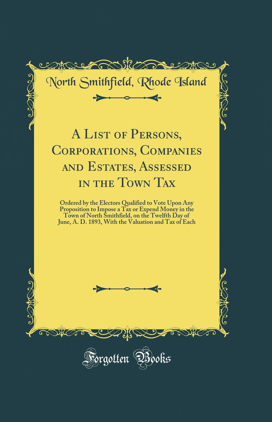 A List of Persons, Corporations, Companies and Estates, Assessed in the Town Tax: Ordered by the Electors Qualified to Vote Upon