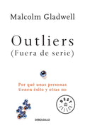 Outliers (Fuera de serie)/Outliers: The Story of Success: Por que unas personas tienen exito y otras no (Spanish Edition)