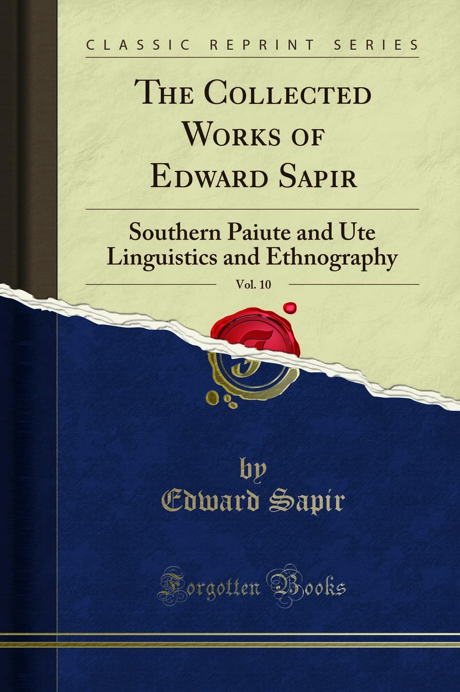 The Collected Works of Edward Sapir, Vol. 10: Southern Paiute and Ute Linguistics and Ethnography (Classic Reprint)