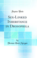 SexLinked Inheritance in Drosophila (Classic Reprint)