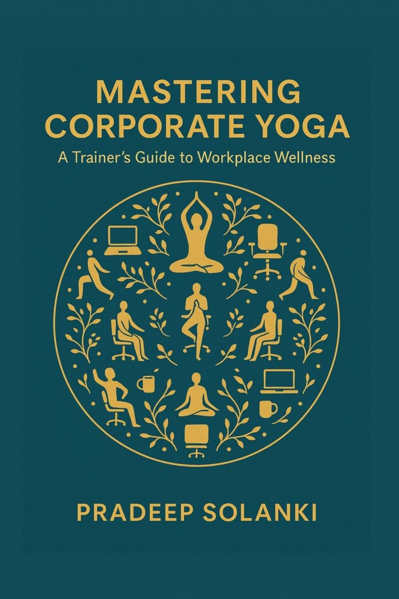 Mastering Corporate Yoga: A Trainers Guide to Workplace Wellness