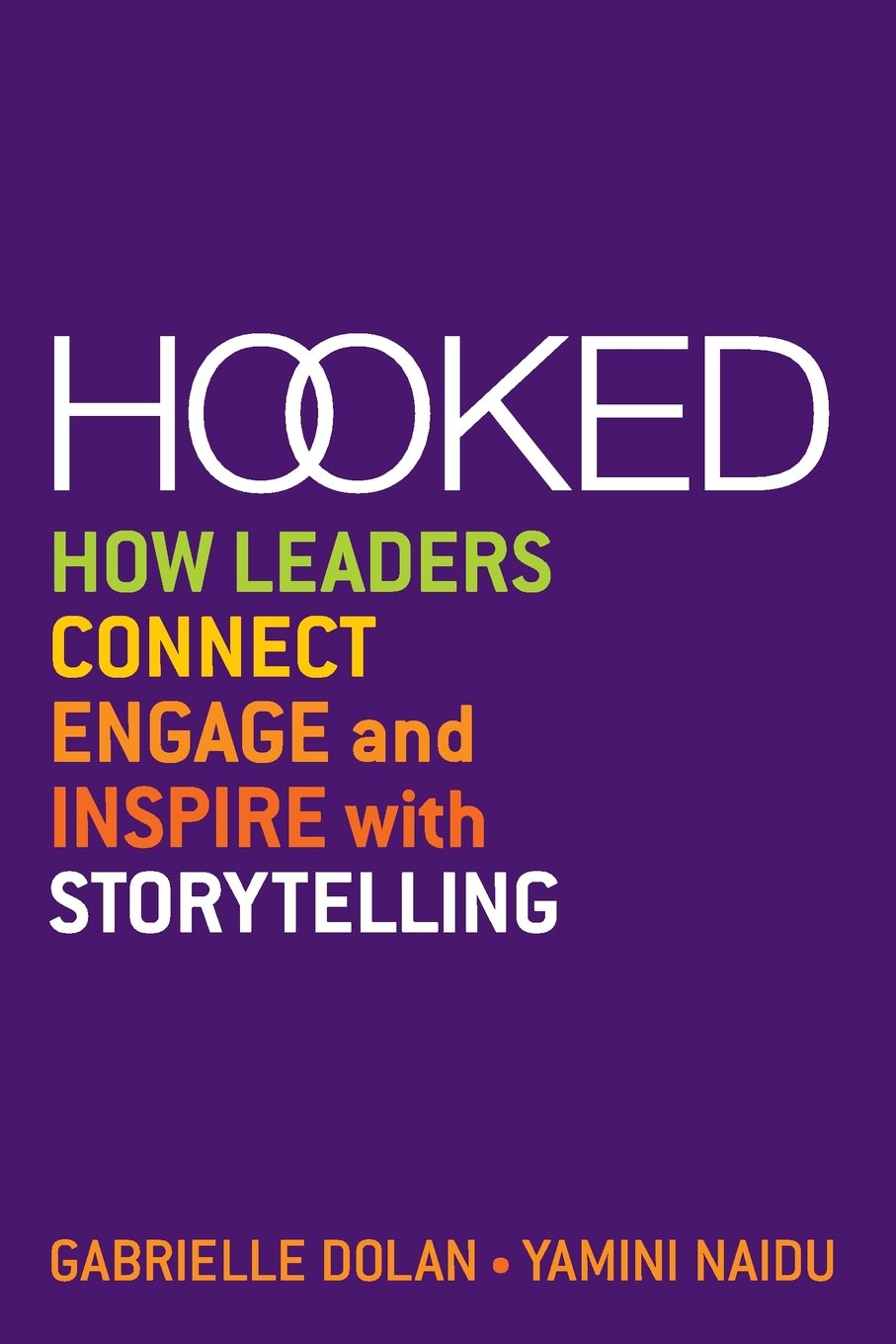 Hooked: How Leaders Connect, Engage and Inspire with Storytelling
