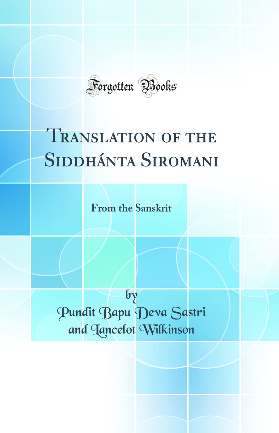 Translation of the Surya Siddhanta and of the Siddhanta Siromani: From the Sanskrit (Classic Reprint)