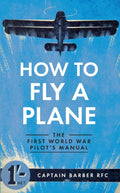 How to Fly a Plane: The First World War Pilots Manual