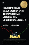Profiting From Black Swan Events: Turning Market Crashes Into Generational Wealth
