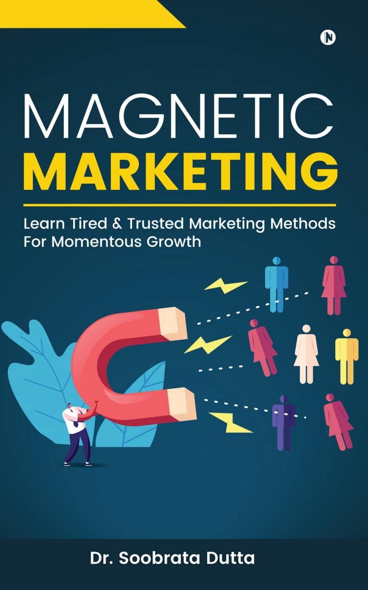 Magnetic Marketing : Learn Tired & Trusted Marketing Methods For Momentous Growth