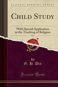 Child Study, Vol. 1: With Special Application to the Teaching of Religion (Classic Reprint)