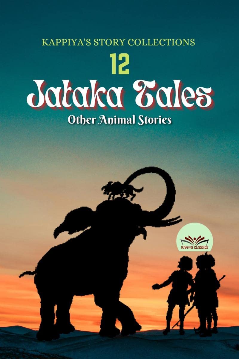KAPPIYAS STORY COLLECTIONS 12 : Jataka Tales