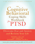 The Cognitive Behavioral Coping Skills Workbook for PTSD: Overcome Fear and Anxiety and Reclaim Your Life (A New Harbinger Self