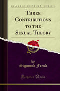Three Contributions To The Sexual Theory (Classic Reprint)