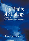The Limits of Strategy: Lessons in Leadership from the Computer Industry