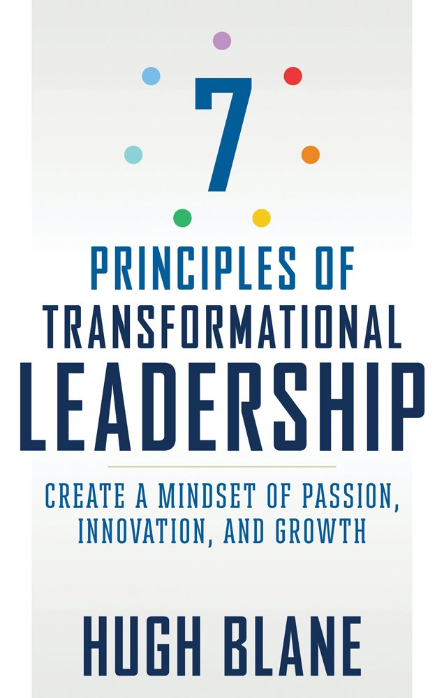 7 Principles of Transformational Leadership: Create a Mindset of Passion, Innovation, and Growth (The Transformational Coach)