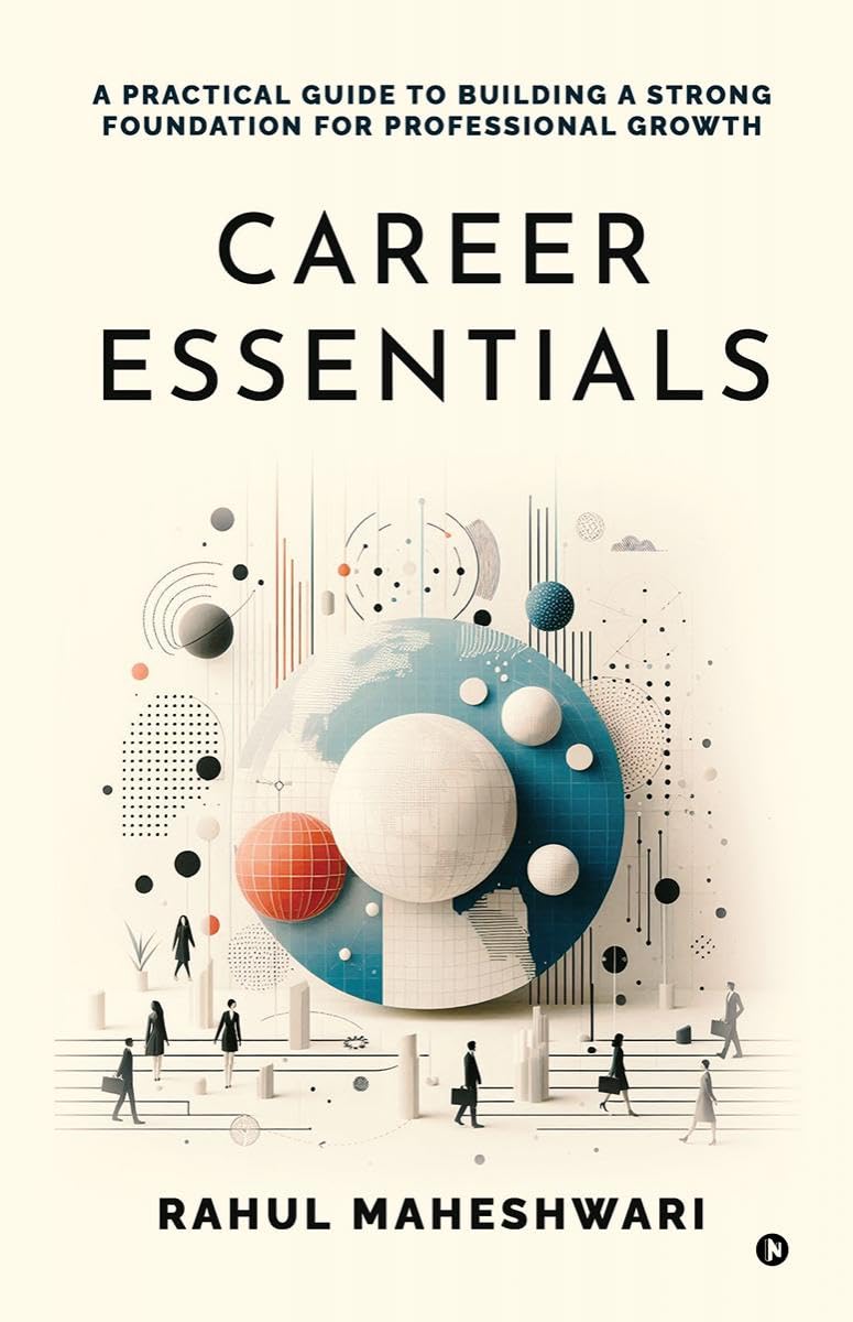 Career Essentials : A Practical Guide to Building a Strong Foundation for Professional Growth