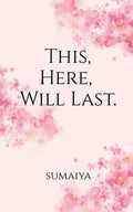 This, Here, Will Last .