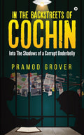 In the Backstreets of Cochin : Into The Shadows of a Corrupt Underbelly