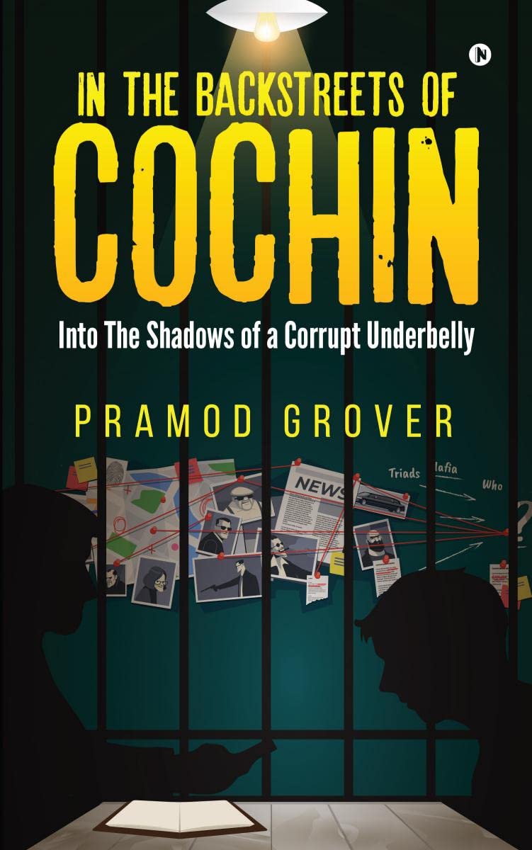 In the Backstreets of Cochin : Into The Shadows of a Corrupt Underbelly