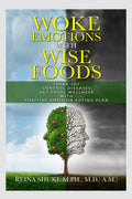 WOKE EMOTIONS with WISE FOODS : Change Your Food Change Your Emotions , Foods to Help you Release Negativity, Rewire MindBody a