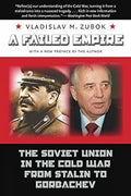 A Failed Empire: The Soviet Union In The Cold War From Stalin To Gorbachev