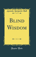 Blind Wisdom (Classic Reprint)
