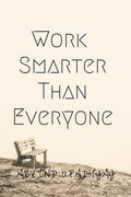 Work Smarter Than Everyone
