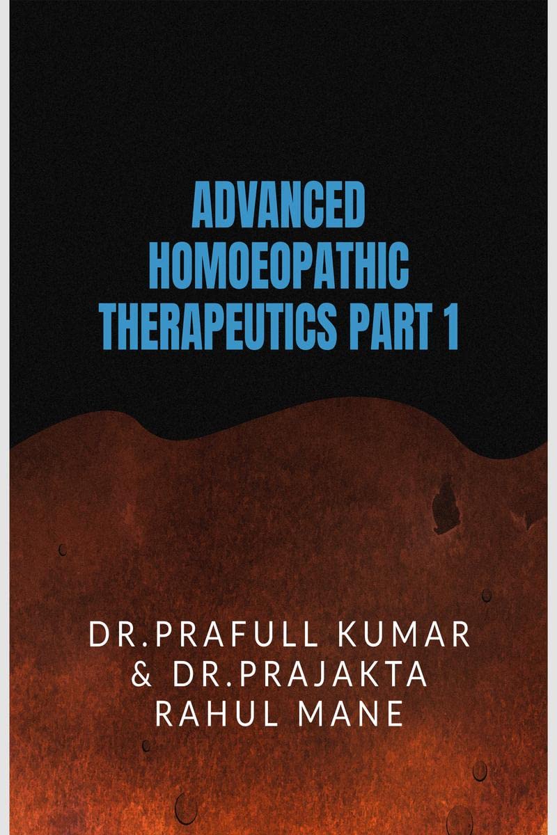 ADVANCED HOMOEOPATHIC THERAPEUTIC PART 1: WITNESS THE REAL WONDER OF HOMOEOPATHY
