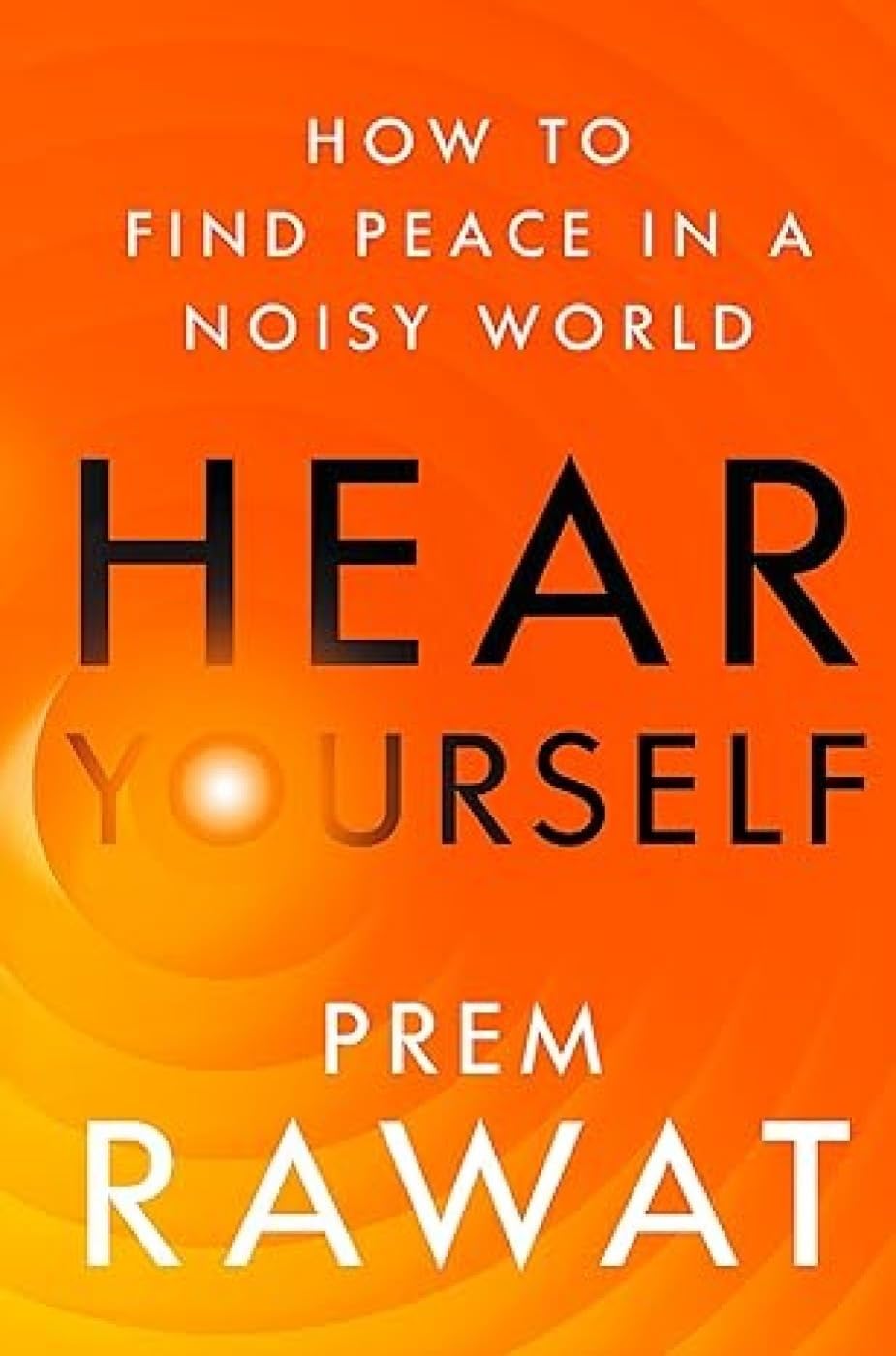 Hear Yourself : How to Find Peace in a Noisy World