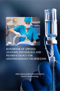 HANDBOOK OF APPLIED ANATOMY,PHYSIOLOGY AND PHARMACOLOGY FOR ANESTHESIOLOGY TECHNICIANS