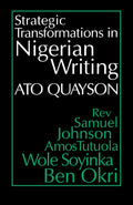 Strategic Transformations in Nigerian Writing: Orality and History in the Work of Rev. Samuel Johnson, Amos Tutuola, Wole Soyink