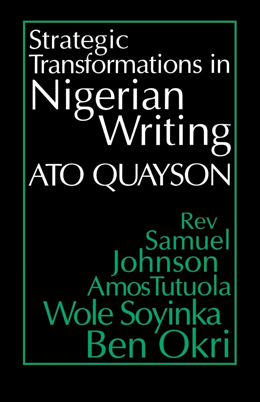 Strategic Transformations in Nigerian Writing: Orality and History in the Work of Rev. Samuel Johnson, Amos Tutuola, Wole Soyink